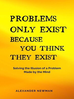 cover image of Problems Only Exist Because You Think They Exist